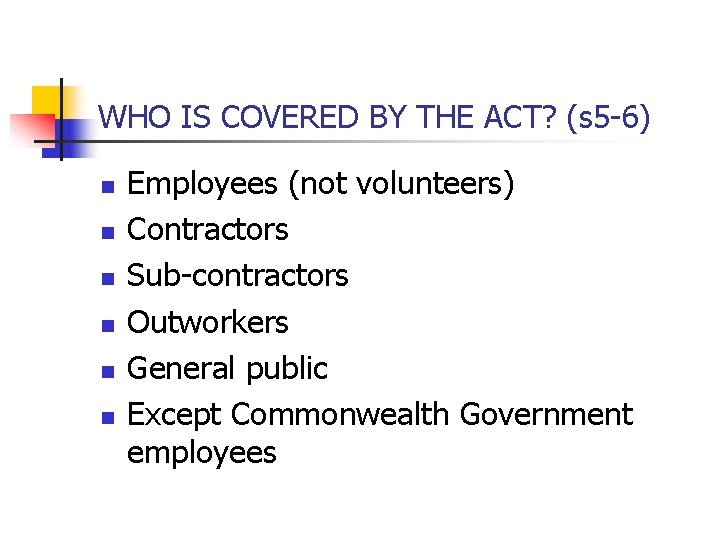 WHO IS COVERED BY THE ACT? (s 5 -6) n n n Employees (not