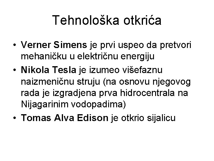 Tehnološka otkrića • Verner Simens je prvi uspeo da pretvori mehaničku u električnu energiju