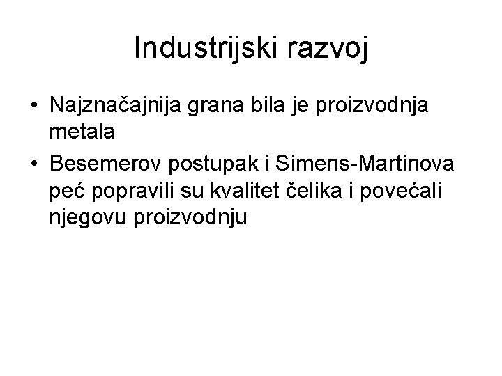 Industrijski razvoj • Najznačajnija grana bila je proizvodnja metala • Besemerov postupak i Simens-Martinova