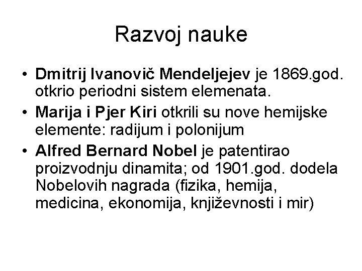 Razvoj nauke • Dmitrij Ivanovič Mendeljejev je 1869. god. otkrio periodni sistem elemenata. •