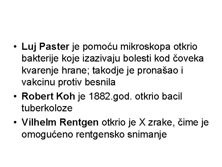  • Luj Paster je pomoću mikroskopa otkrio bakterije koje izazivaju bolesti kod čoveka