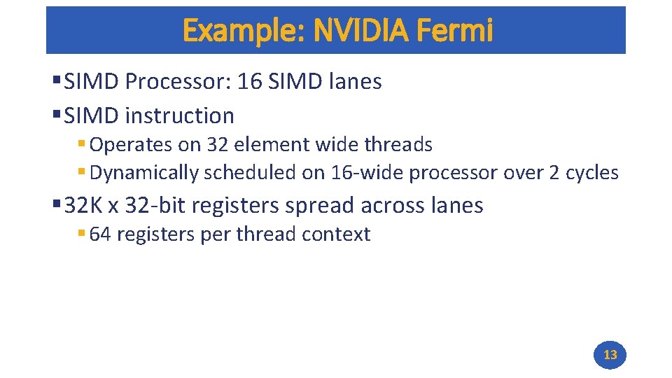 Example: NVIDIA Fermi § SIMD Processor: 16 SIMD lanes § SIMD instruction § Operates