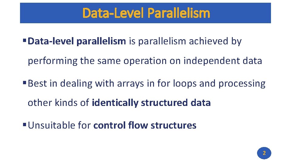Data-Level Parallelism § Data-level parallelism is parallelism achieved by performing the same operation on