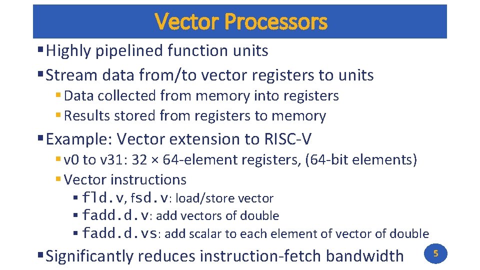 Vector Processors § Highly pipelined function units § Stream data from/to vector registers to