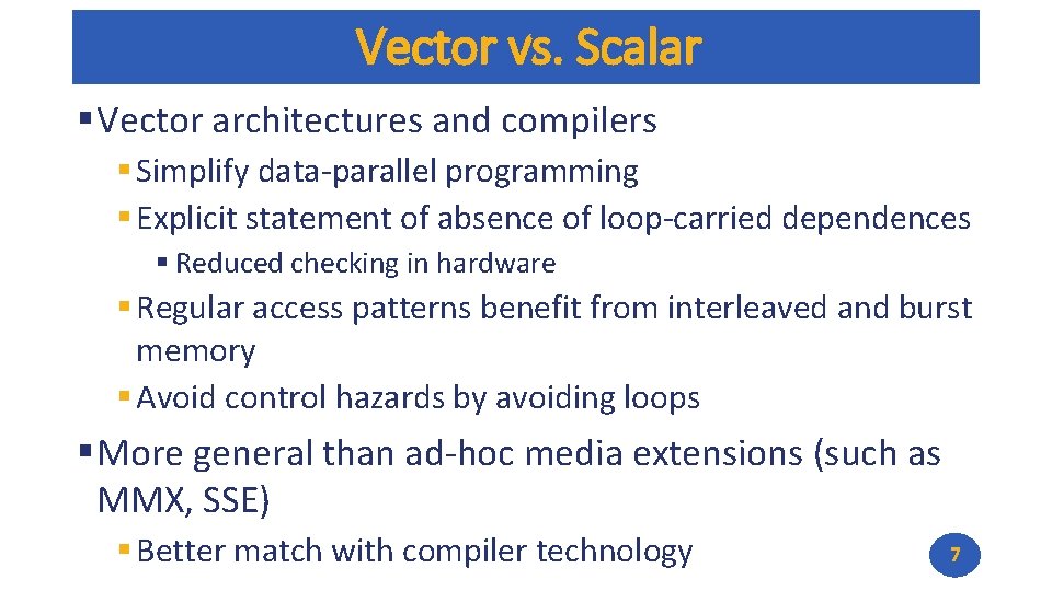 Vector vs. Scalar § Vector architectures and compilers § Simplify data-parallel programming § Explicit