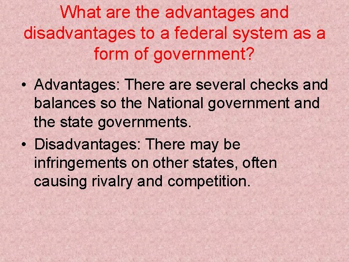 What are the advantages and disadvantages to a federal system as a form of