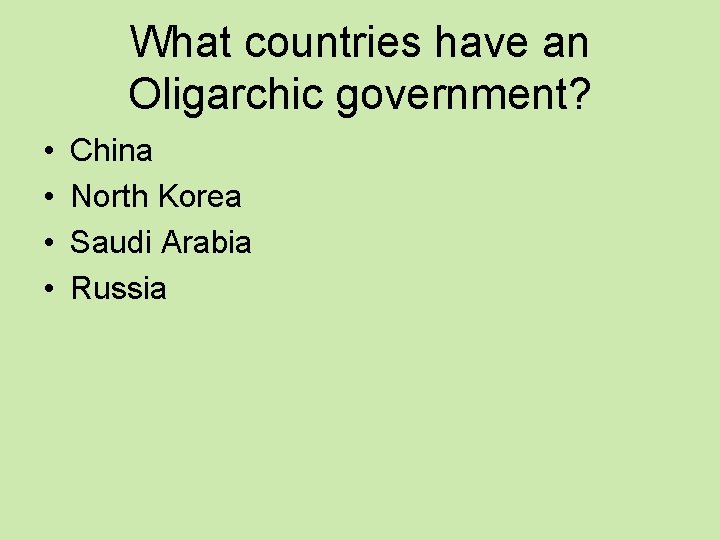 What countries have an Oligarchic government? • • China North Korea Saudi Arabia Russia