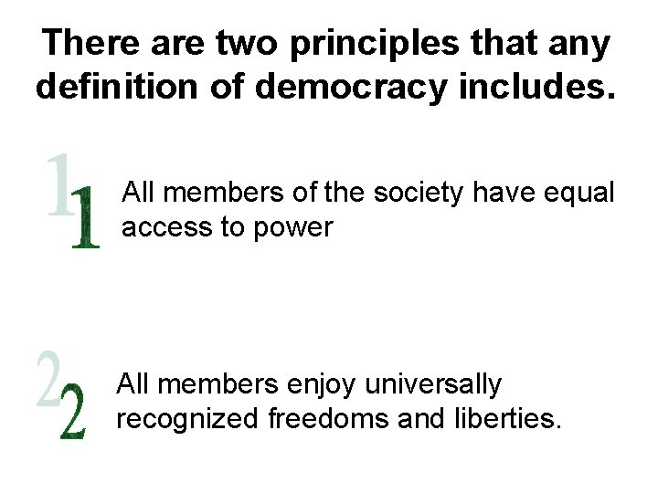 There are two principles that any definition of democracy includes. All members of the