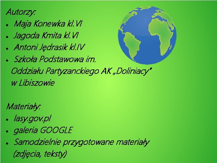 Autorzy: Maja Konewka kl. VI Jagoda Kmita kl. VI Antoni Jędrasik kl. IV Szkoła