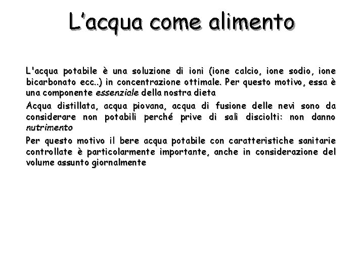 L’acqua come alimento L'acqua potabile è una soluzione di ioni (ione calcio, ione sodio,