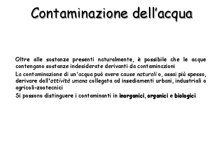 Contaminazione dell’acqua Oltre alle sostanze presenti naturalmente, è possibile che le acque contengano sostanze