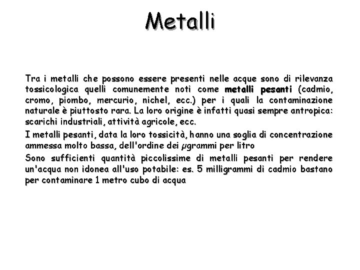 Metalli Tra i metalli che possono essere presenti nelle acque sono di rilevanza tossicologica