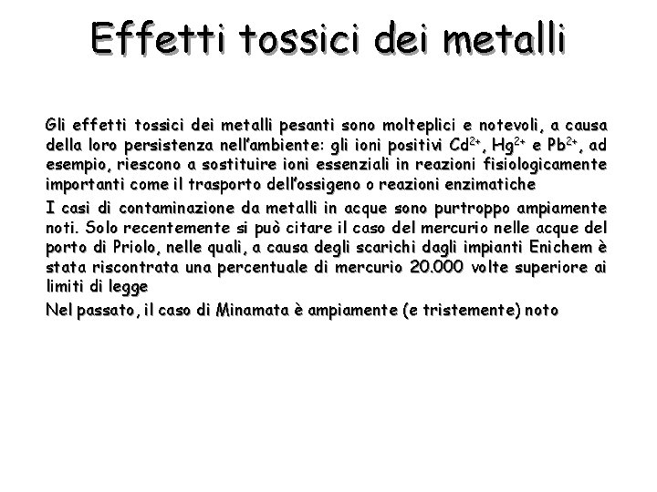 Effetti tossici dei metalli Gli effetti tossici dei metalli pesanti sono molteplici e notevoli,