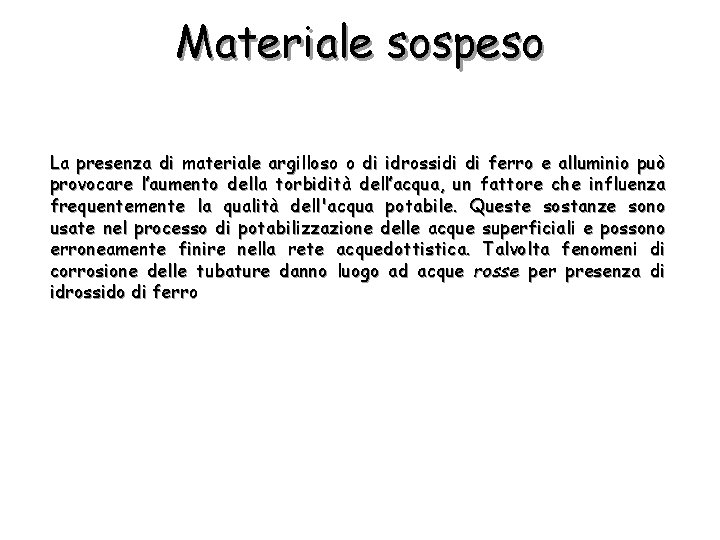 Materiale sospeso La presenza di materiale argilloso o di idrossidi di ferro e alluminio