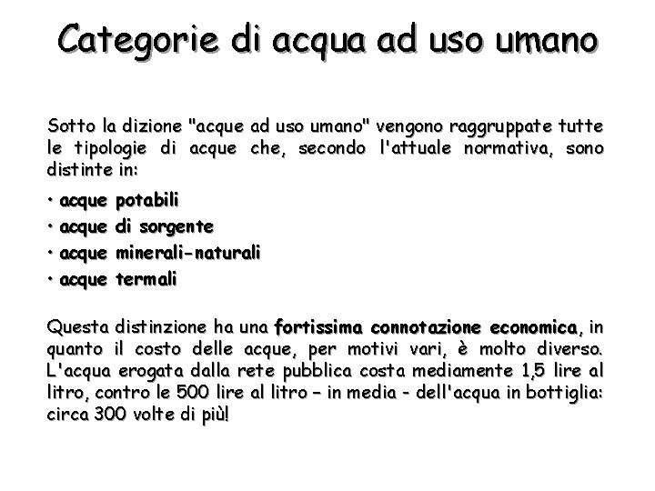 Categorie di acqua ad uso umano Sotto la dizione "acque ad uso umano" vengono