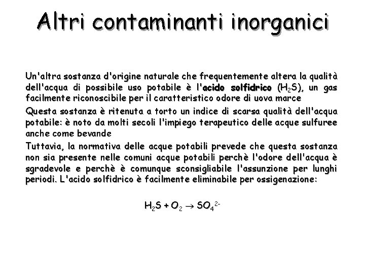 Altri contaminanti inorganici Un'altra sostanza d'origine naturale che frequentemente altera la qualità dell'acqua di