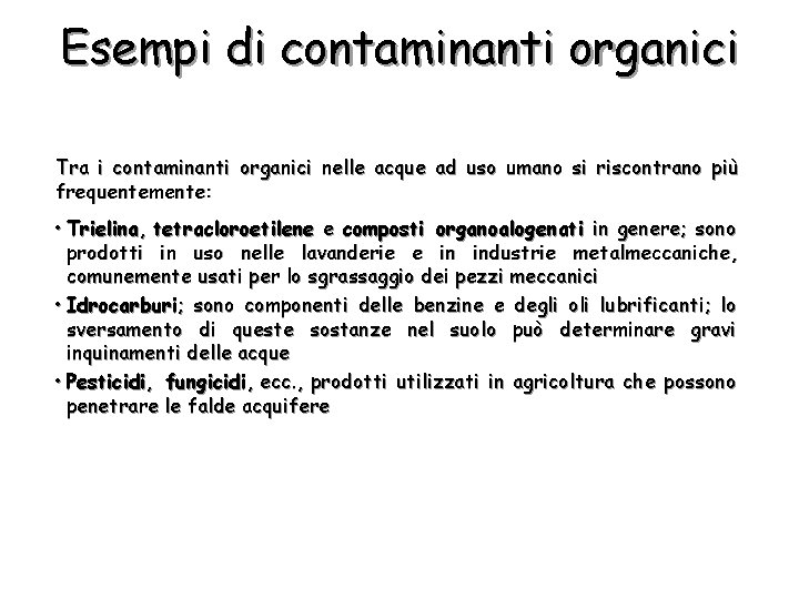 Esempi di contaminanti organici Tra i contaminanti organici nelle acque ad uso umano si