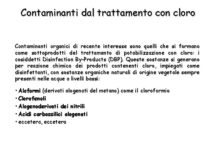 Contaminanti dal trattamento con cloro Contaminanti organici di recente interesse sono quelli che si