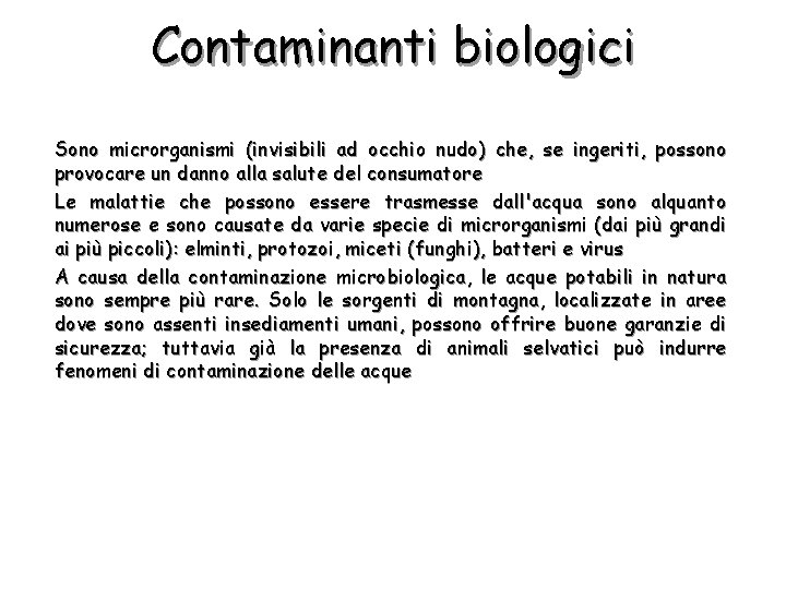 Contaminanti biologici Sono microrganismi (invisibili ad occhio nudo) che, se ingeriti, possono provocare un