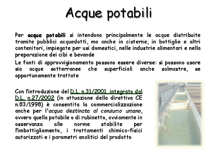 Acque potabili Per acque potabili si intendono principalmente le acque distribuite tramite pubblici acquedotti,