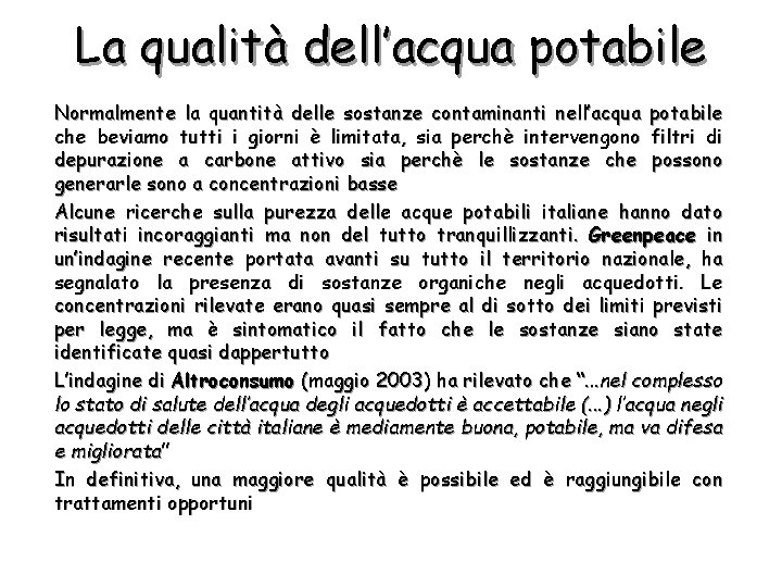 La qualità dell’acqua potabile Normalmente la quantità delle sostanze contaminanti nell’acqua potabile che beviamo