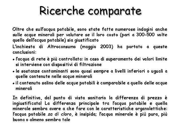 Ricerche comparate Oltre che sull’acqua potabile, sono state fatte numerose indagini anche sulle acque