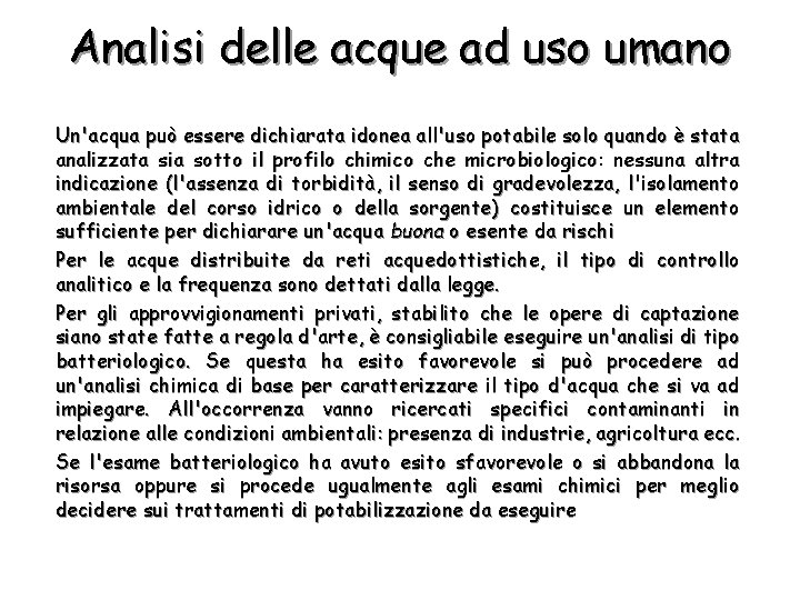 Analisi delle acque ad uso umano Un'acqua può essere dichiarata idonea all'uso potabile solo