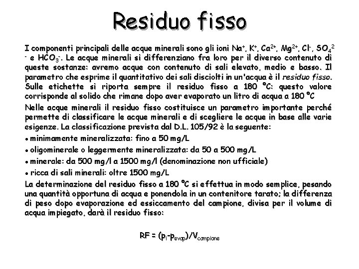 Residuo fisso I componenti principali delle acque minerali sono gli ioni Na+, K+, Ca