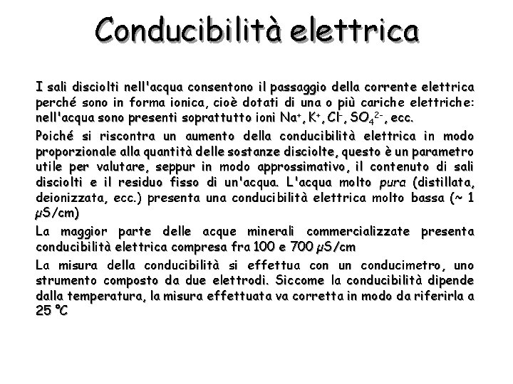 Conducibilità elettrica I sali disciolti nell'acqua consentono il passaggio della corrente elettrica perché sono