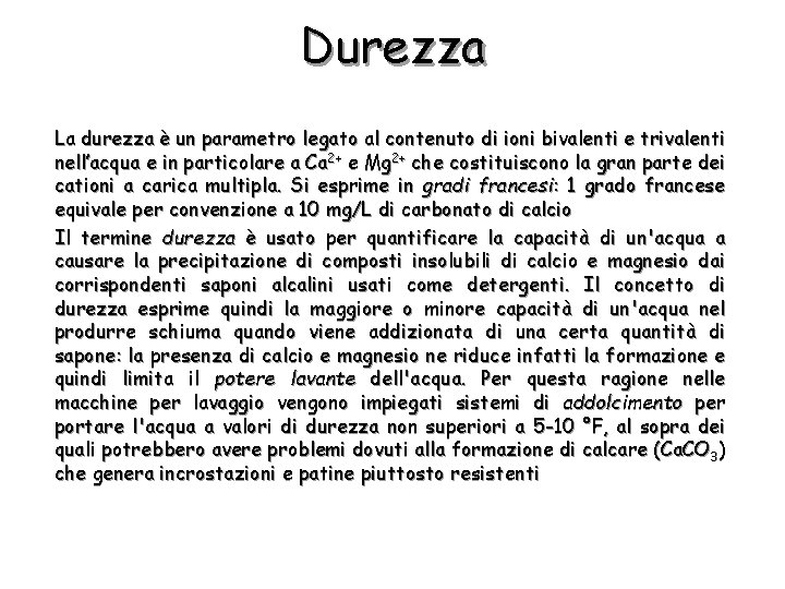 Durezza La durezza è un parametro legato al contenuto di ioni bivalenti e trivalenti