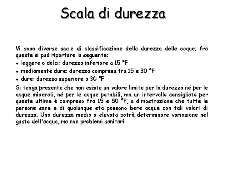 Scala di durezza Vi sono diverse scale di classificazione della durezza delle acque; fra