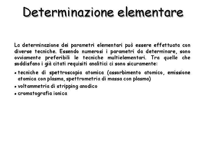 Determinazione elementare La determinazione dei parametri elementari può essere effettuata con diverse tecniche. Essendo