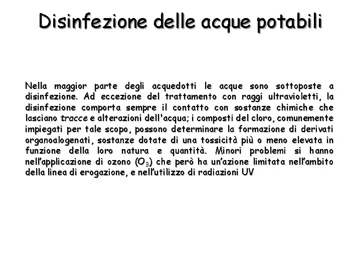 Disinfezione delle acque potabili Nella maggior parte degli acquedotti le acque sono sottoposte a