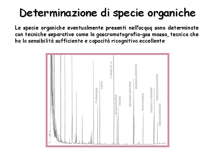 Determinazione di specie organiche Le specie organiche eventualmente presenti nell’acquq sono determinate con tecniche