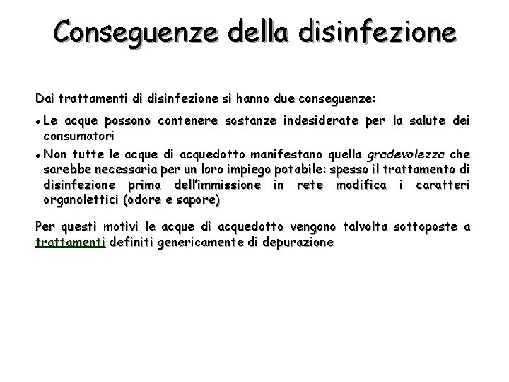 Conseguenze della disinfezione Dai trattamenti di disinfezione si hanno due conseguenze: Le acque possono