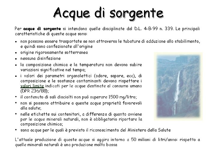 Acque di sorgente Per acque di sorgente si intendono quelle disciplinate dal D. L.