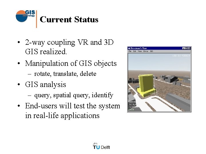 Current Status • 2 -way coupling VR and 3 D GIS realized. • Manipulation