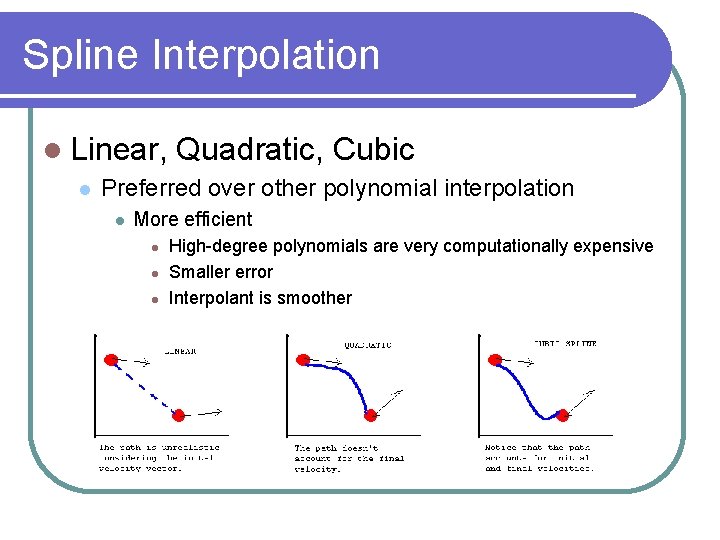 Spline Interpolation Linear, Quadratic, Cubic Preferred over other polynomial interpolation More efficient High-degree polynomials