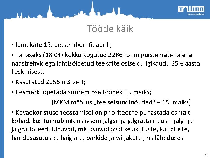 Tööde käik ▪ lumekate 15. detsember- 6. aprill; ▪ Tänaseks (18. 04) kokku kogutud