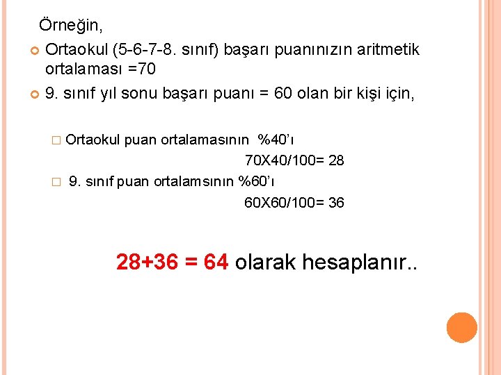 Örneğin, Ortaokul (5 -6 -7 -8. sınıf) başarı puanınızın aritmetik ortalaması =70 9. sınıf