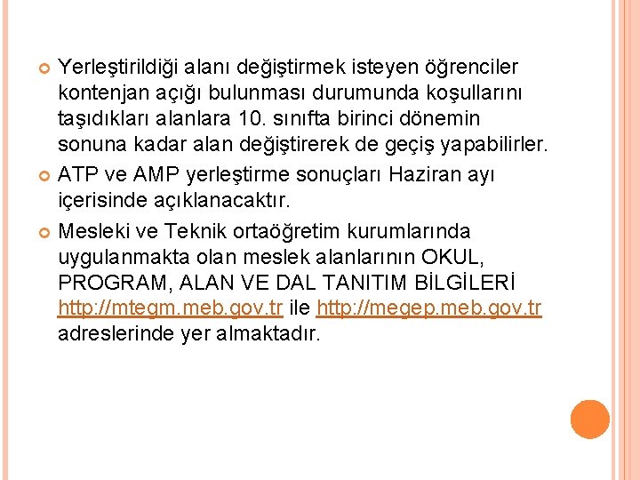 Yerleştirildiği alanı değiştirmek isteyen öğrenciler kontenjan açığı bulunması durumunda koşullarını taşıdıkları alanlara 10. sınıfta