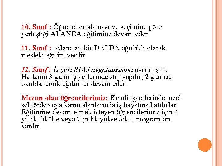 10. Sınıf : Öğrenci ortalaması ve seçimine göre yerleştiği ALANDA eğitimine devam eder. 11.