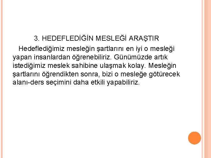 3. HEDEFLEDİĞİN MESLEĞİ ARAŞTIR Hedeflediğimiz mesleğin şartlarını en iyi o mesleği yapan insanlardan öğrenebiliriz.