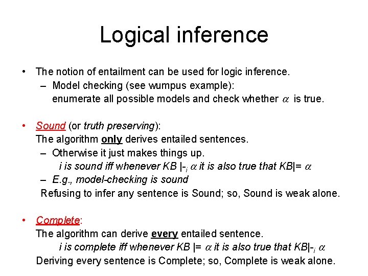 Logical inference • The notion of entailment can be used for logic inference. –