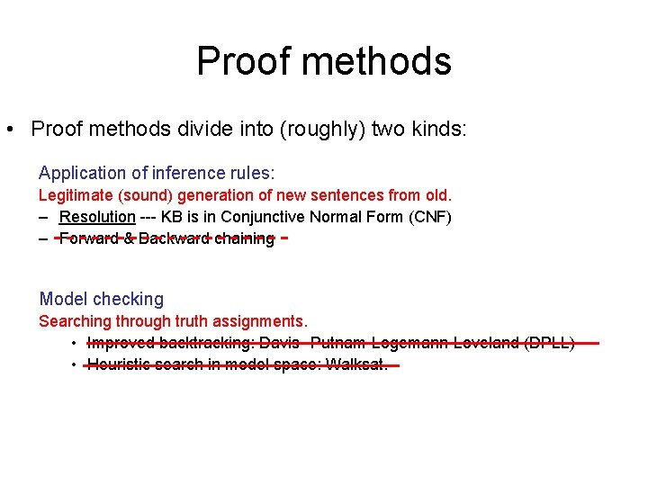 Proof methods • Proof methods divide into (roughly) two kinds: Application of inference rules: