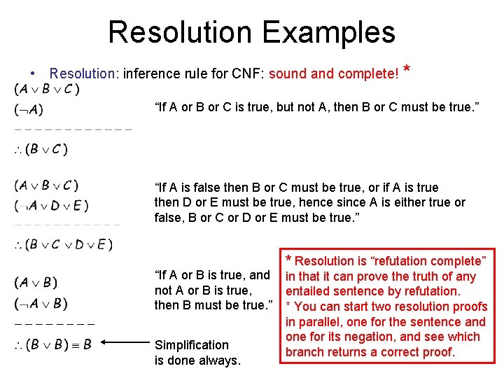 Resolution Examples • Resolution: inference rule for CNF: sound and complete! * “If A