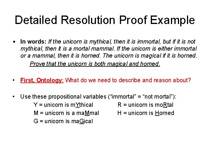 Detailed Resolution Proof Example • In words: If the unicorn is mythical, then it