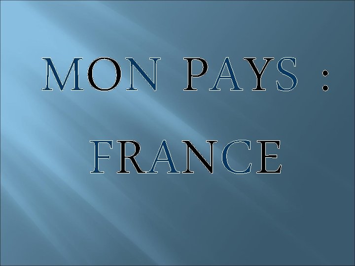 MON PAYS : FRANCE 