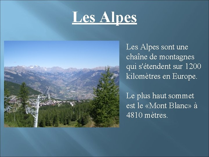 Les Alpes sont une chaîne de montagnes qui s'étendent sur 1200 kilomètres en Europe.