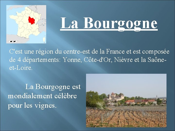 La Bourgogne C'est une région du centre-est de la France et est composée de